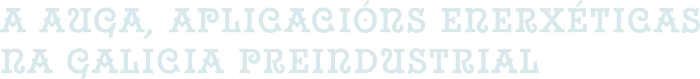 Logo: A auga, aplicacións enerxéticas na galicia preindustrial